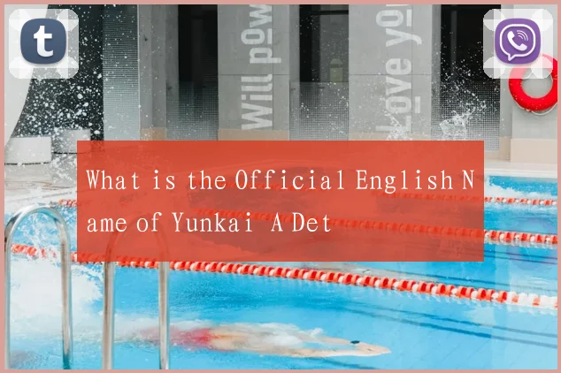 What is the Official English Name of Yunkai A Det